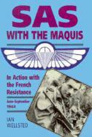 SAS: With the Maquis - in Action With the French Resistance, June-Sept 1944 by WELLSTED IAN