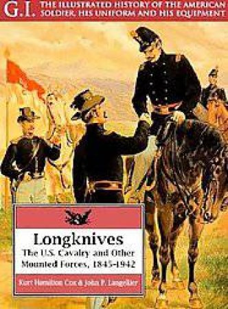 Longknives: the U.s. Cavalry & Other Mounted Forces, 1845-1942: G.i. Series Volume 3 by HAMILTON COX KURT