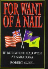 For Want of a Nail If Burgoyne Had Won at Saratoga