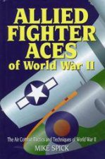 Allied Fighter Aces the Air Combat Tactics and Techniques of World War Ii