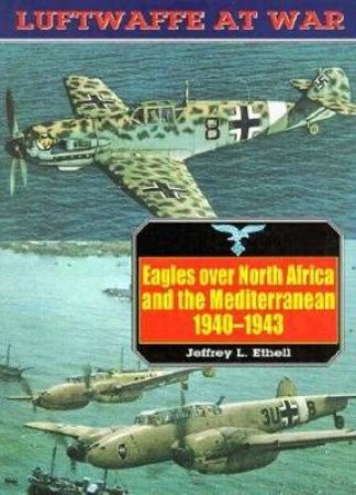 Eagles Over North Africa and the Mediterranean, 1940-1943: Luftwaffe at War Volume 4