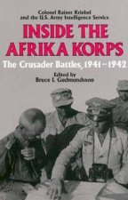Inside the Afrika Korps the Crusader Battles 19411942