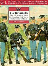 Fix Bayonets the Us Infantry from the American Civil War to Surrender of Japan Gi Series Vol 14