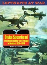 Stuka Spearhead the Lightning War from Poland to Dunkirk 19391940 Luftwaffe at War Volume 7