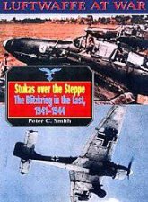 Stukas Over the Steppe the Blitzkrieg in the East 19411945 Luftwaffe at War Volume 9