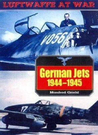 German Jets: Luftwaffe at War Volume 10 by GRIEHL MANFRED