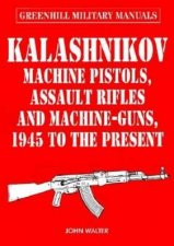 Kalashnikov Machine Pistols Assault Rifles and Machineguns 1945 to the Present