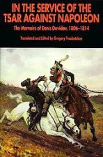 In the Service of the Tsar Against Napoleon the Memoirs of Denis Davidov 18061814