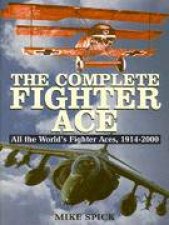 Complete Fighter Ace All the Worlds Fighter Aces 19142000