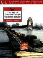 Fall of Fortress Europe from the Battle of the Bulge to Crossing of the Rhine Gi Series Vol 18