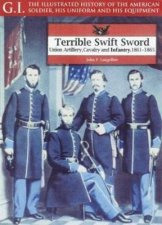Terrible Swift Sword Union Artillery Cavalry  Infantry 18611865 Gi Series Volume 19