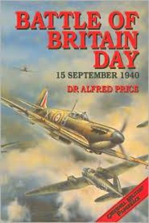Battle of Britain Day: 15th September 1940 by PRICE ALFRED