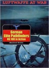 German Elite Pathfinders Kg100 in Action Luftwaffe at War Volume 16