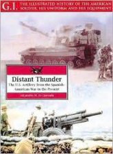 Distant Thunder Us Artillery from the Spanishamerican War to the Present G I Series Vol 26