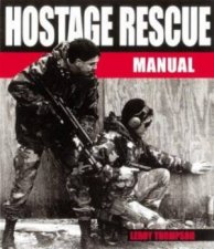 Hostage Rescue Manual Tactics of the Counterterrorist Professionals