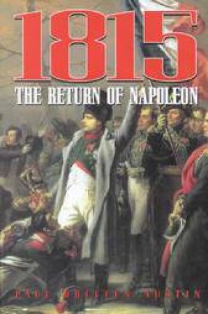 1815: the Return of Napoleon by AUSTIN PAUL BRITTEN