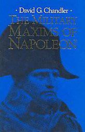 The Military Maxims of Napoleon by CHANDLER DAVID G