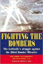 Fighting the Bombers the Luftwaffes Struggle Against the Allied Bomber Offensive
