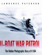 Uboat War Patrol the Hidden Photographic Diary of U564