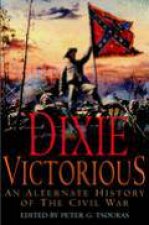 Dixie Victorious an Alternate History of the Civil War