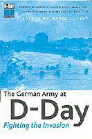 German Army at D-day, The: Fighting the Invasion by ISBY DAVID C.