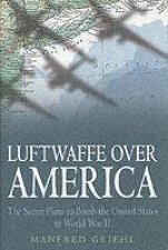 Luftwaffe Over America the Secret Plans to Bomb
