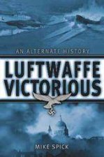 Luftwaffe Victorious an Alternate History