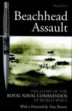 Beachhead Assault the Story of the Royal Naval Commandos in World War Ii