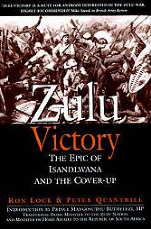 Zulu Victory: the Epic of Isandlwana and the Cover-up