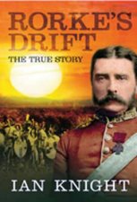 Rorkes Drift the True Story Twilight of the Zulu Kingdom