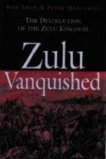 Zulu Vanquished the Destruction of the Zulu Kingdom