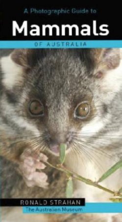 Photographic Guide To Mammals Of Australia by Ronald Strahan