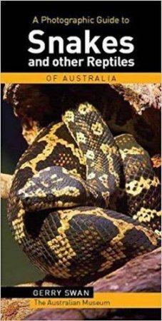 A Photographic Guide To Snakes And Other Reptiles Of Australia by Gerry Swan