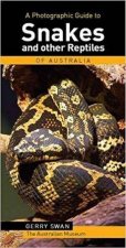 A Photographic Guide To Snakes And Other Reptiles Of Australia