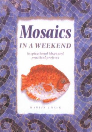 Mosaics In A Weekend by Martin Cheek