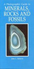 A Photographic Guide To Minerals Rocks And Fossils
