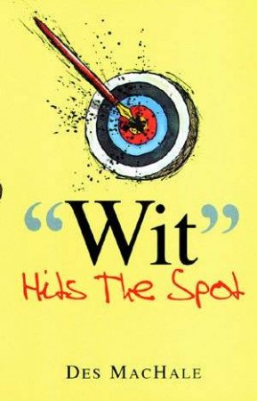 Wit Hits The Spot by Des Machale