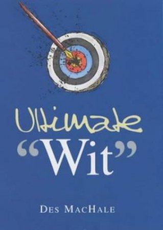 Ultimate Wit by Des Machale