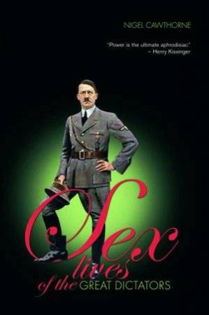 Sex Lives Of The Great Dictators by Nigel Cawthorne