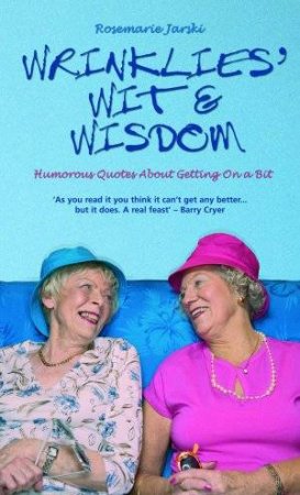 Wrinklies' Wit & Wisdom by Rosemarie Jarski