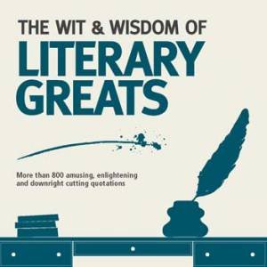 The Wit & Wisdom of Literary Greats by Nick Holt