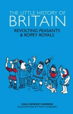The Little History Of Britain Revolting Peasants Frilly Nobility And Ropey Royals