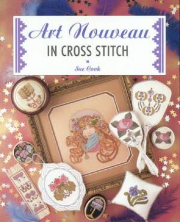 Art Nouveau In Cross Stitch by Sue Cook