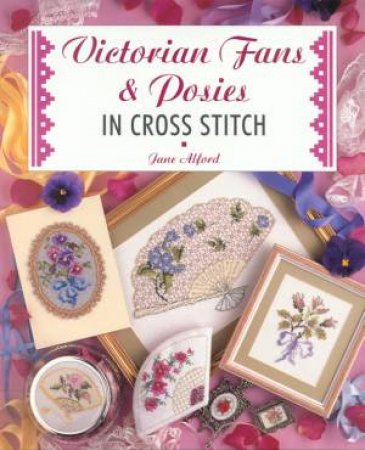 Victorian Fans & Posies In Cross Stitch by Jane Alford