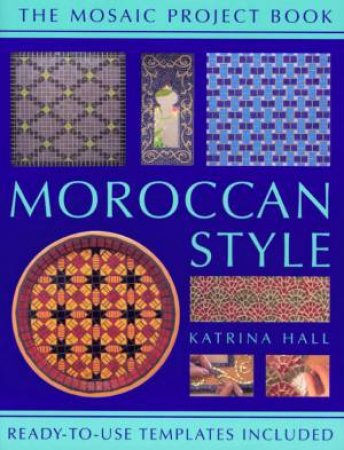 The Mosaic Project Book: Moroccan Style by Katrina Hall