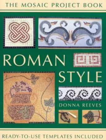 The Mosaic Project Book: Roman Style by Donna Reeves