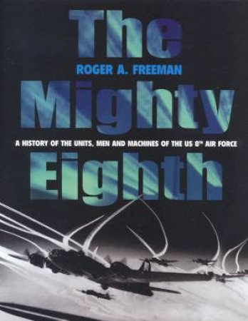 The Mighty Eighth by Roger Freeman