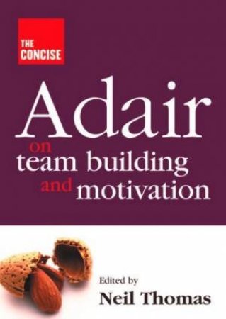 The Concise Adair On Teambuilding And Motivation by Neil Thomas