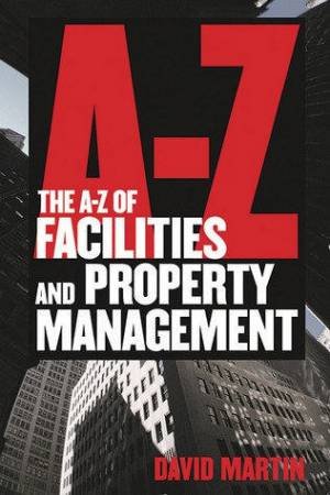 The A-Z Of Facilities And Property Management by David Martin