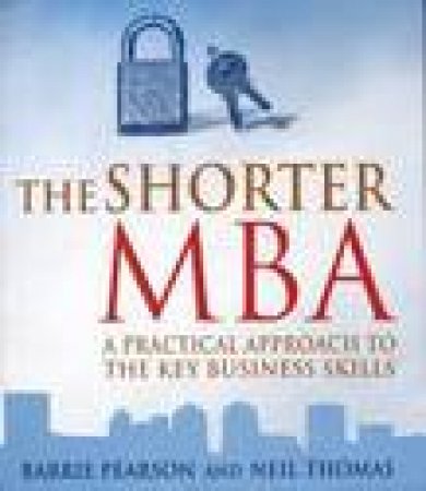 Shorter MBA: Practical Approach To The Key Business Skills by Barrie & Thomas, Neil Pearson